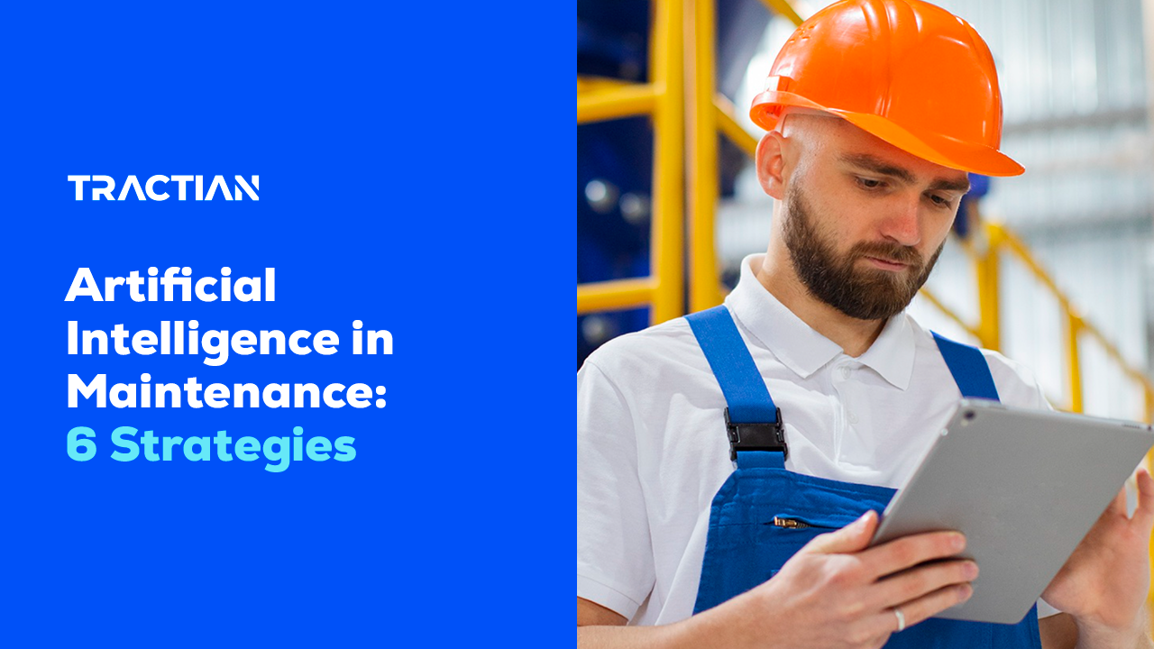 Artificial Intelligence in Maintenance: 6 Strategies to Boost Operations and Increase ROI