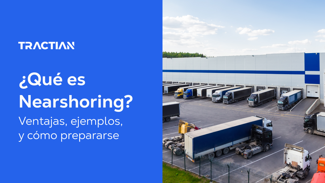 ¿Qué es el Nearshoring? Ventajas, ejemplos y cómo prepararse
