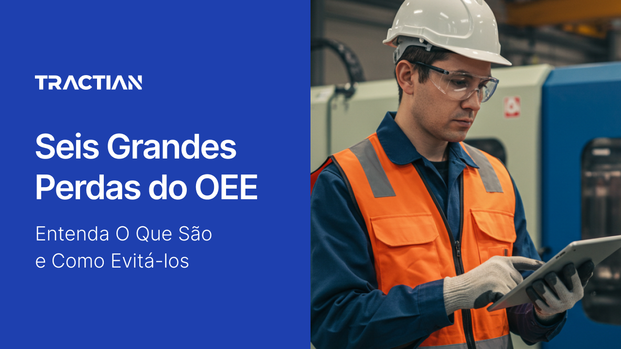 Seis Grandes Perdas do OEE: Entenda O Que São e  Como Evitá-los