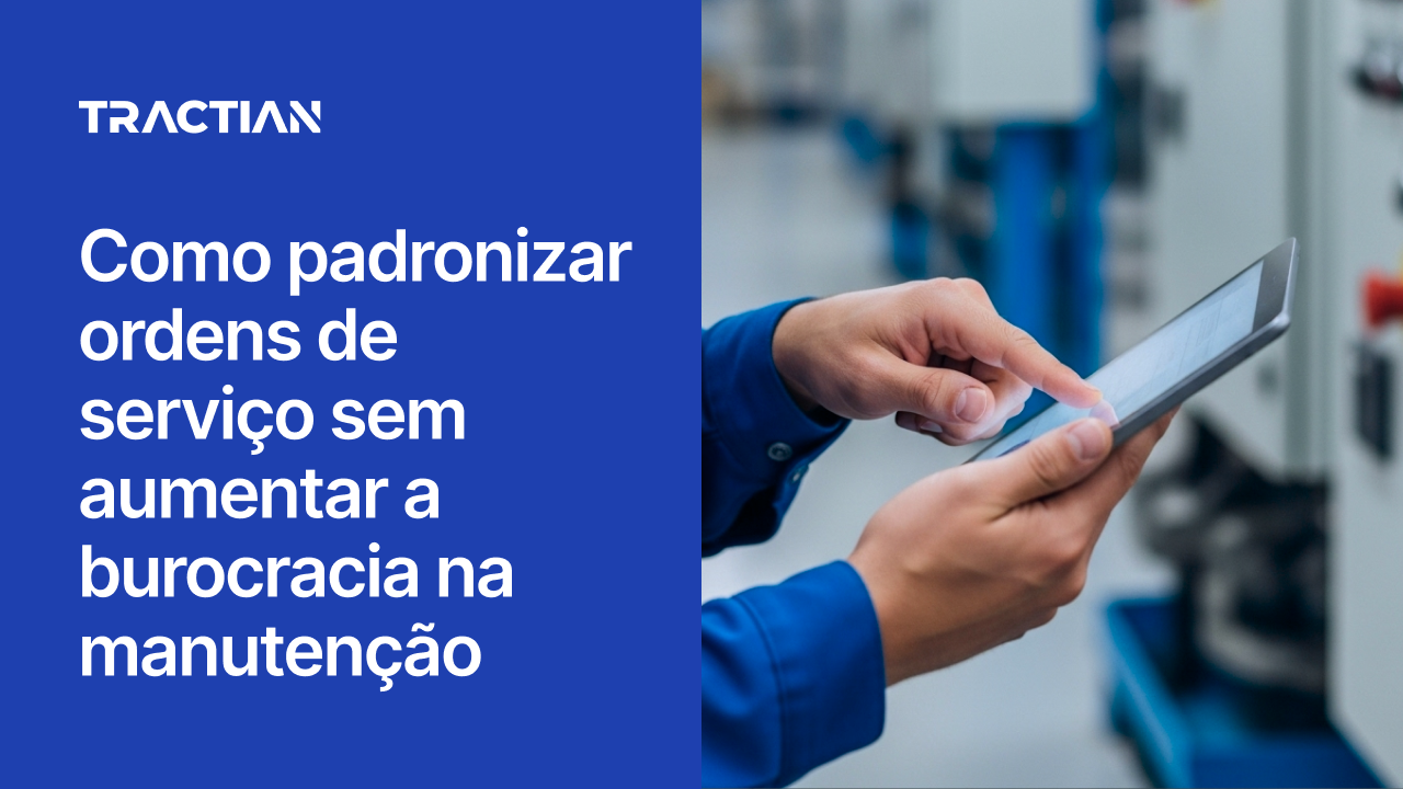 Como padronizar ordens de serviço sem aumentar a burocracia na manutenção