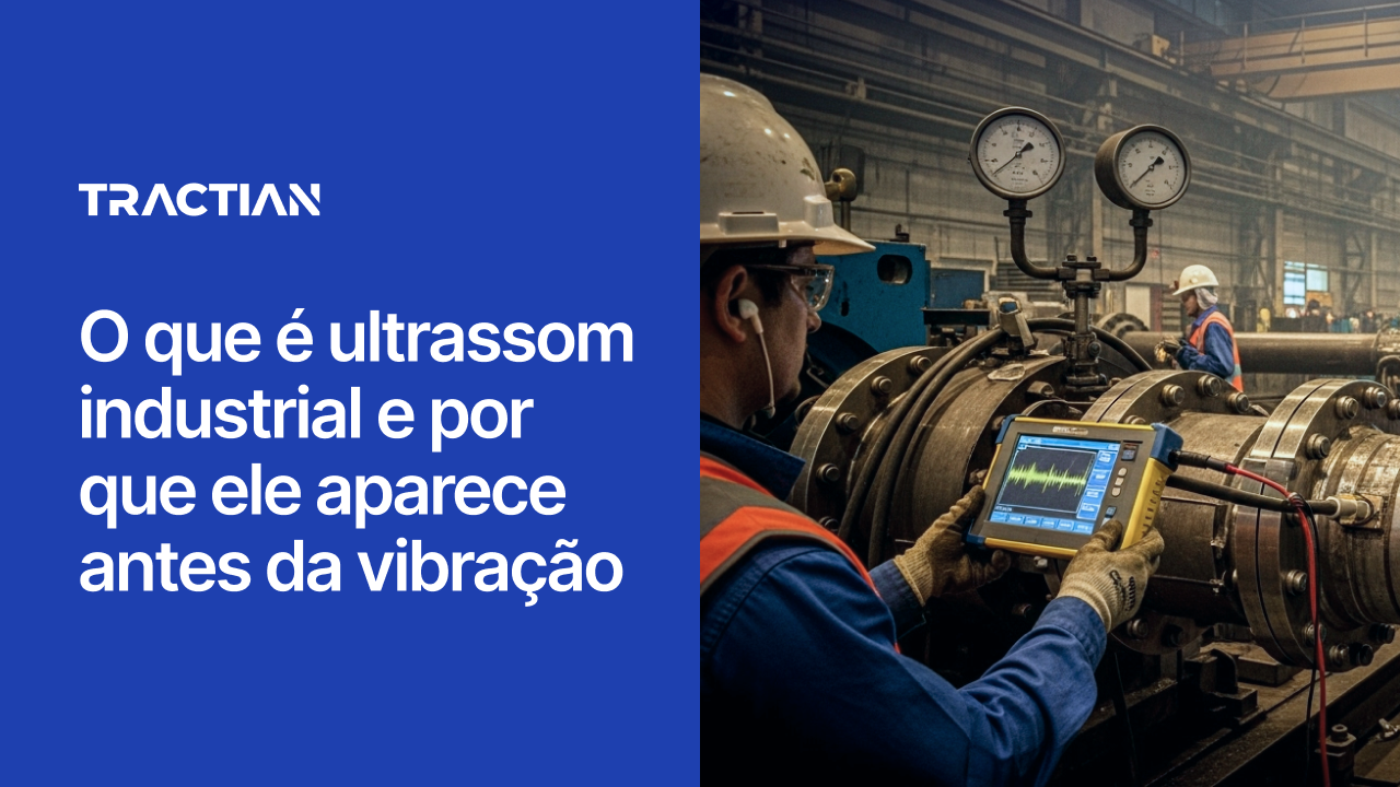 O que é ultrassom industrial e por que ele aparece antes da vibração
