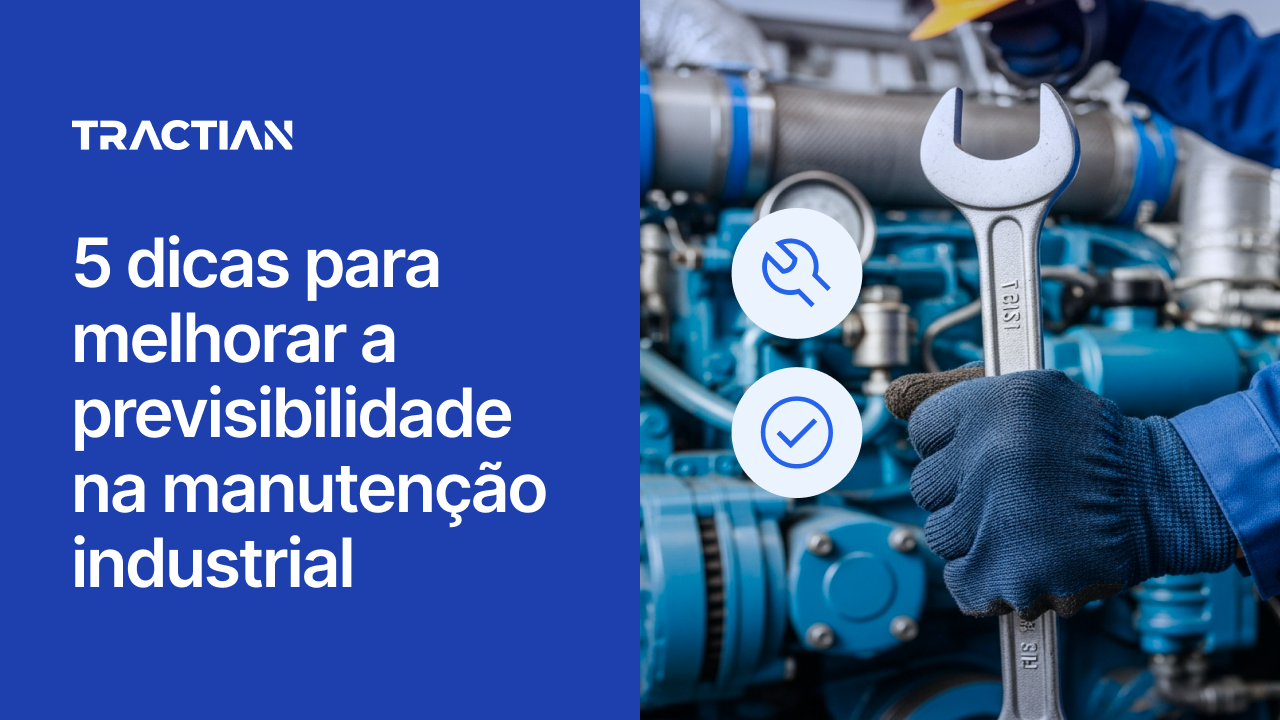 5 dicas para melhorar a previsibilidade na manutenção industrial