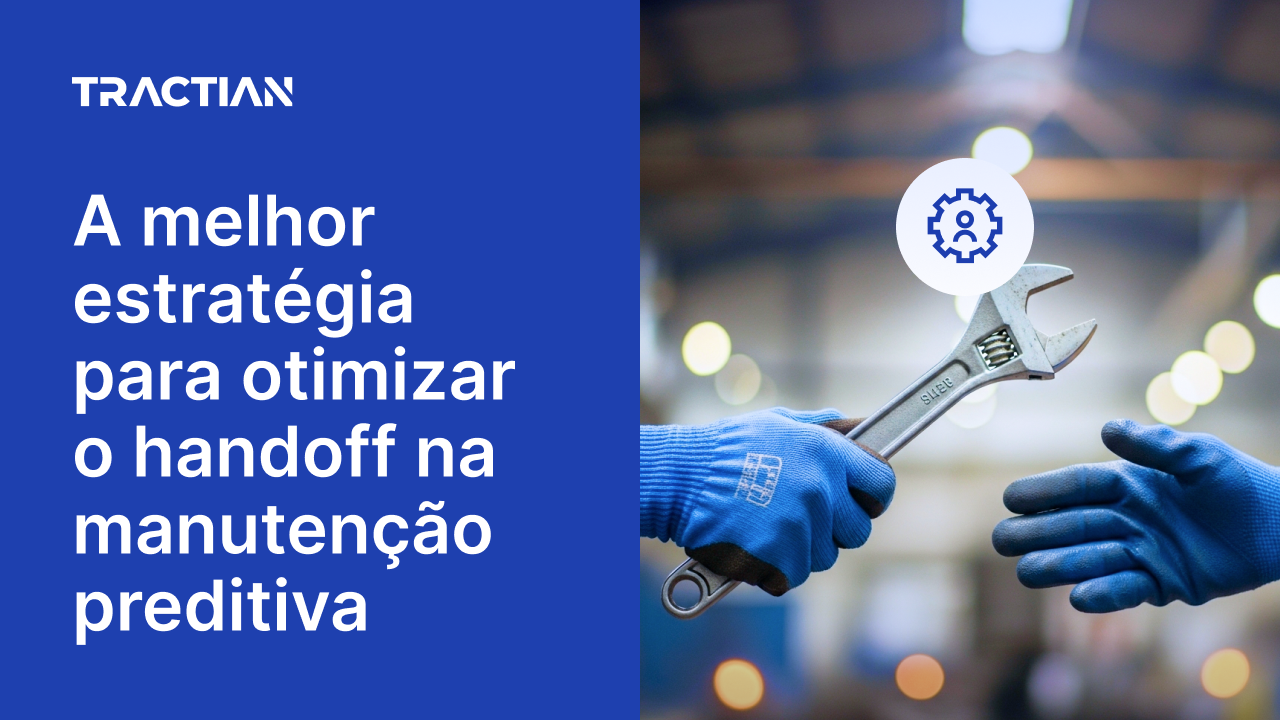 A melhor estratégia para otimizar o handoff na manutenção preditiva