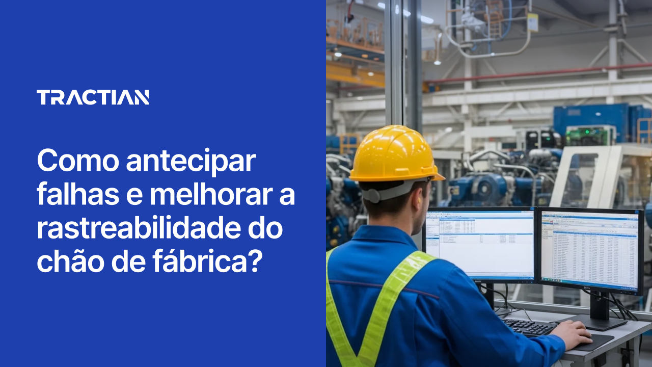 Como antecipar falhas e melhorar a rastreabilidade do chão de fábrica?