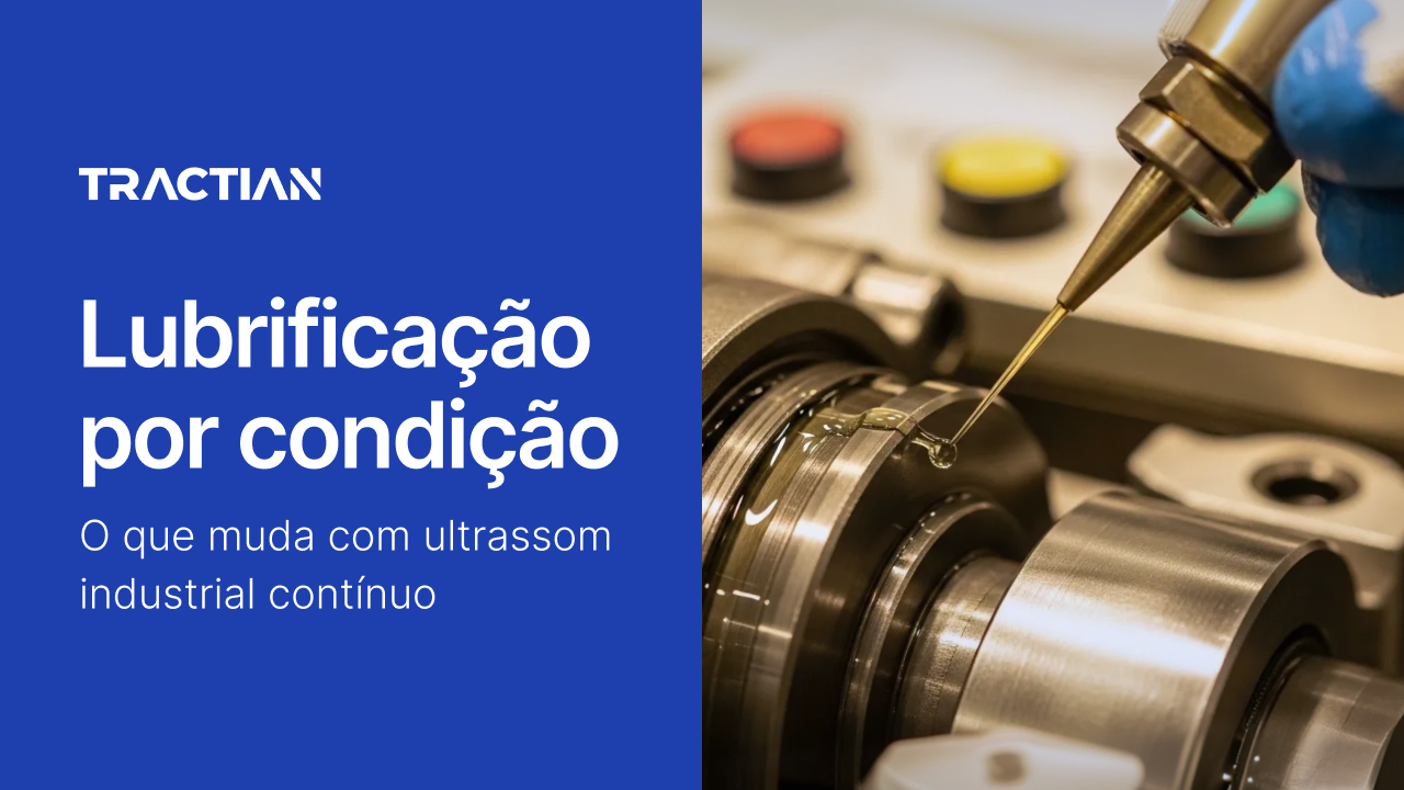 Lubrificação por condição: o que muda com ultrassom industrial contínuo
